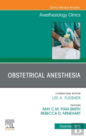 Obstetrical Anesthesia, An Issue Of Anesthesiology Clinics, E-Book