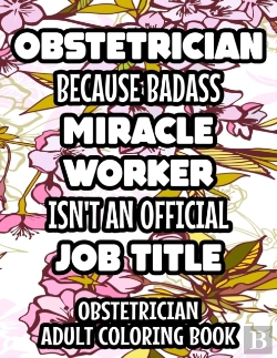 Bertrand.pt - Obstetrician Because Badass Miracle Worker Isn'T An Official Job Title Obstetrician Adult Coloring Book
