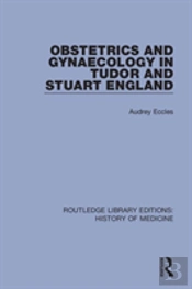 Obstetrics And Gynaecology In Tudor And Stuart England