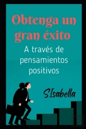 Obtenga Un Gran Exito (A Traves De Pensamientos Positivos)