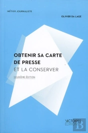 Obtenir Sa Carte De Presse Et La Conserver( 2e Edition)