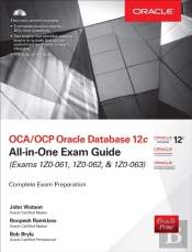Oca/Ocp Oracle Database 12c All-In-One Exam Guide (Exams 1z0-061, 1z0-062, & 1z0-063)