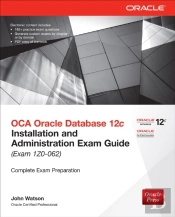 Oca Oracle Database 12c Installation And Administration Exam Guide (Exam 1z0-062)