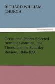 Occasional Papers Selected From The Guardian, The Times, And The Saturday Review, 1846-1890