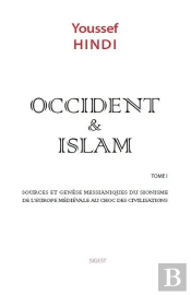 Occident & Islam Tome 1 : Sources Et Génèse Messianiques Du Sionisme De L'Europe Médiévale Au Choc Des Civilisations