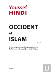 Occident Et Islam Tome 1 ; Sources Et Genèse Messianiques Du Sionisme, De L'Europe Médiévale Au Choc Des Civilisations