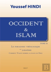 Occident Et Islam - Tome Ii : Comment Yahvé Usurpa La Place De Dieu