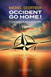 Occident Go Home ! : Plaidoyer Pour Une Europe Libre