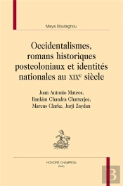 Occidentalismes, Romans Historiques Postcoloniaux Et Identités Nationales Au Xixe Siècle ; Juan Antonio Mateos, Bankim Chandra Chatterjee, Marcus Clarke, Jurji Zaydan