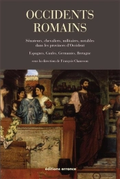 Occidents Romains ; Sénateurs, Chevaliers, Militaires, Notables Dans Les Provinces D'Occident : Espagnes, Gaules, Germanies, Bretagne