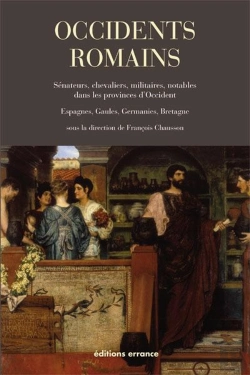 Bertrand.pt - Occidents Romains ; Sénateurs, Chevaliers, Militaires, Notables Dans Les Provinces D'Occident : Espagnes, Gaules, Germanies, Bretagne