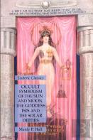 Occult Symbolism Of The Sun And Moon, The Goddess Isis And The Solar Deities