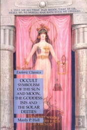 Occult Symbolism Of The Sun And Moon, The Goddess Isis And The Solar Deities