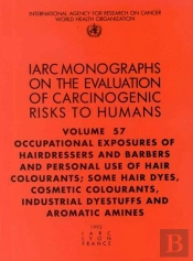 Occupational Exposures Of Hairdressers And Barbers And Personal Use Of Hair Colourants; Some Hair Dyes, Cosmetic Colourants, Industrial Dyestuffs And Aromatic Amines