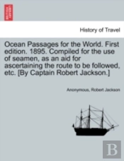 Ocean Passages For The World. First Edition. 1895. Compiled For The Use Of Seamen, As An Aid For Ascertaining The Route To Be Followed, Etc. (By Capta