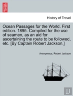 Bertrand.pt - Ocean Passages For The World. First Edition. 1895. Compiled For The Use Of Seamen, As An Aid For Ascertaining The Route To Be Followed, Etc. (By Capta