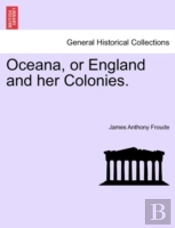 Oceana, Or England And Her Colonies.