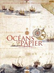 Océans De Papier ; Histoire Des Cartes Marines Des Périples Antiques Au Gps