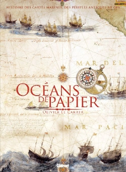 Bertrand.pt - Océans De Papier ; Histoire Des Cartes Marines Des Périples Antiques Au Gps