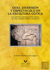 Ocio, Diversión Y Espectáculo En La Escultura Gótica. Las Iglesias Navarras Como Espejo De Una Reali