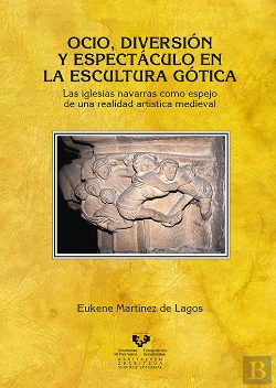 Bertrand.pt - Ocio, Diversión Y Espectáculo En La Escultura Gótica. Las Iglesias Navarras Como Espejo De Una Reali