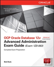 Ocp Oracle Database 12c Advanced Administration Exam Guide (Exam 1z0-063)