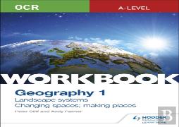 Ocr A-Level Geography Workbook 1: Landscape Systems And Changing Spaces; Making Places