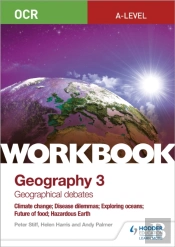 Ocr A-Level Geography Workbook 3: Geographical Debates: Climate Change; Disease Dilemmas; Exploring Oceans; Future Of Food; Hazardous Earth