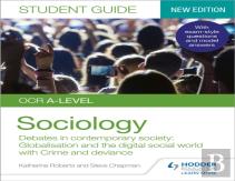 Ocr A-Level Sociology Student Guide 3: Debates In Contemporary Society: Globalisation And The Digital Social World; Crime And Deviance