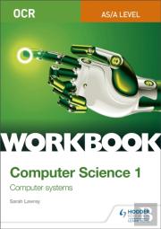 Ocr As/A-Level Computer Science Workbook 1: Computer Systems