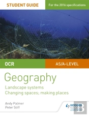 Ocr As/A-Level Geography Student Guide 1: Landscape Systems; Changing Spaces, Making Places