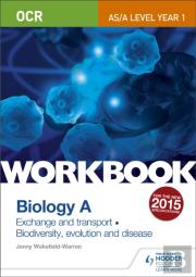 Ocr As/A Level Year 1 Biology A Workbook: Exchange And Transport; Biodiversity, Evolution And Disease