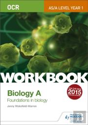 Ocr As/A Level Year 1 Biology A Workbook: Foundations In Biology