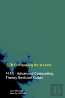 Ocr Computing For A-Level - F453 - Advanced Computing Theory Revision Guide