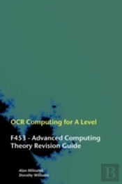 Ocr Computing For A-Level - F453 - Advanced Computing Theory Revision Guide
