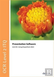 Ocr Level 2 Itq - Unit 59 - Presentation Software Using Microsoft Powerpoint 2013