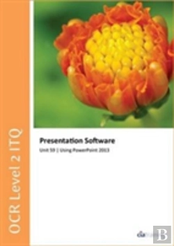 Bertrand.pt - Ocr Level 2 Itq - Unit 59 - Presentation Software Using Microsoft Powerpoint 2013
