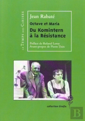 Octave Et Maria ; Du Komintern À La Résistance