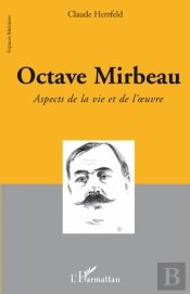 Octave Mirbeau ; Aspects De La Vie Et De L'Oeuvre