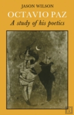 Bertrand.pt - Octavio Paz: A Study Of His Poetics