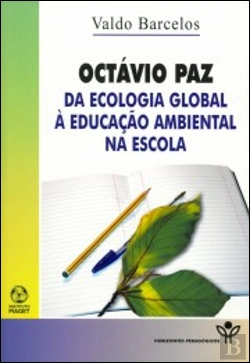 Bertrand.pt - Octávio Paz - Da Ecologia Global à Educação Ambiental na Escola
