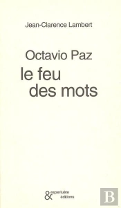 Octavio Paz, Le Feu Des Mots