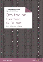 Ocytocine : L'Hormone De L'Amour ; Santé, Bien-Être, Relations