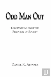 Odd Man Out: Observations From The Periphery Of Society