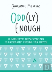 Odd(Ly) Enough: 3-Minute Devotions To Passionately Pursuing Your Purpose