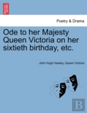 Ode To Her Majesty Queen Victoria On Her Sixtieth Birthday, Etc.