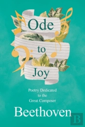 Ode To Joy - Poetry Dedicated To The Great Composer Beethoven