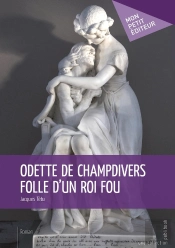 Odette De Champdivers, Folle D'Un Roi Fou