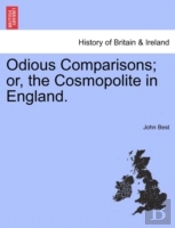 Odious Comparisons; Or, The Cosmopolite In England.