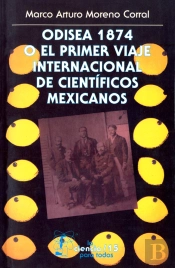 Odisea 1874 O El Primer Viaje Internacional De Científicos Mexicanos